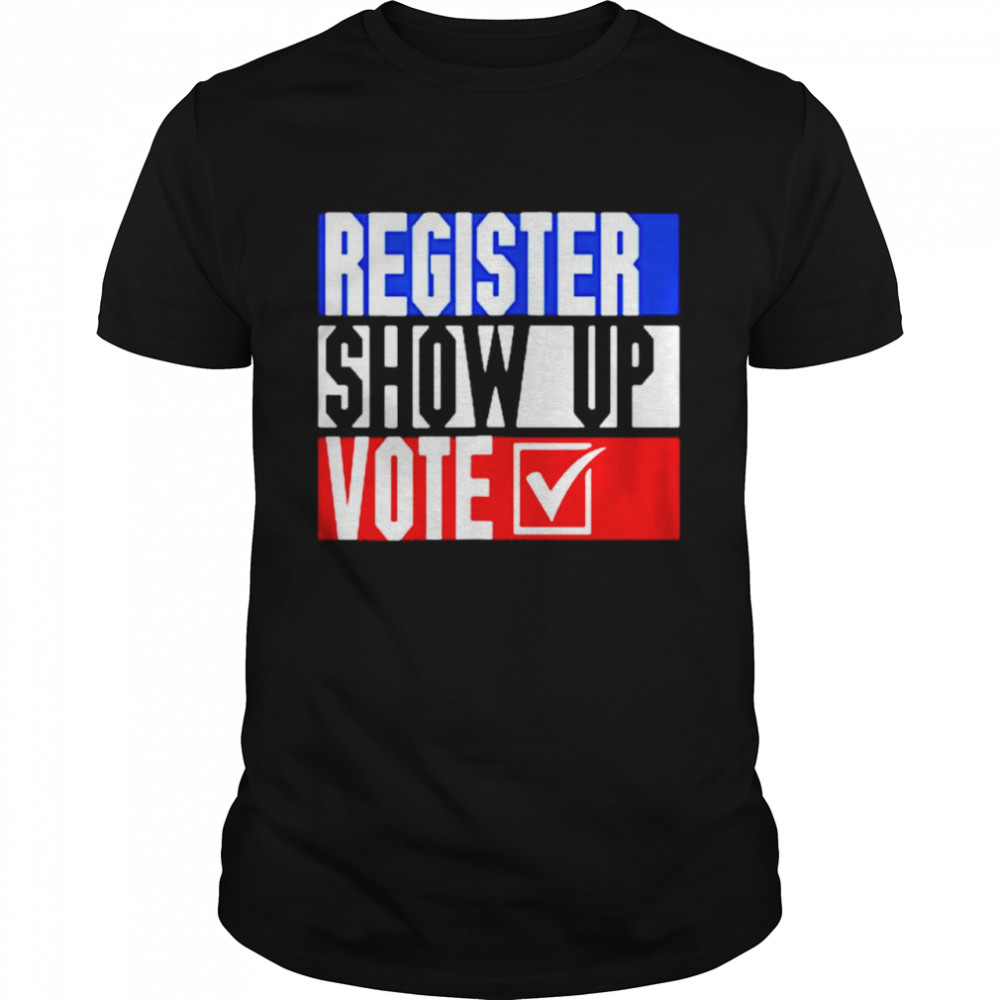 Patriotic register show up vote election shirt