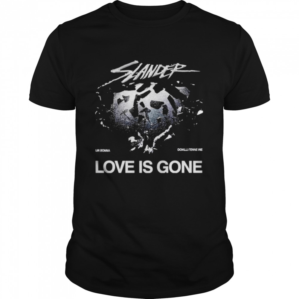 Slander Love Is Gone I’m Sorry Don’t Leave Me Shirt