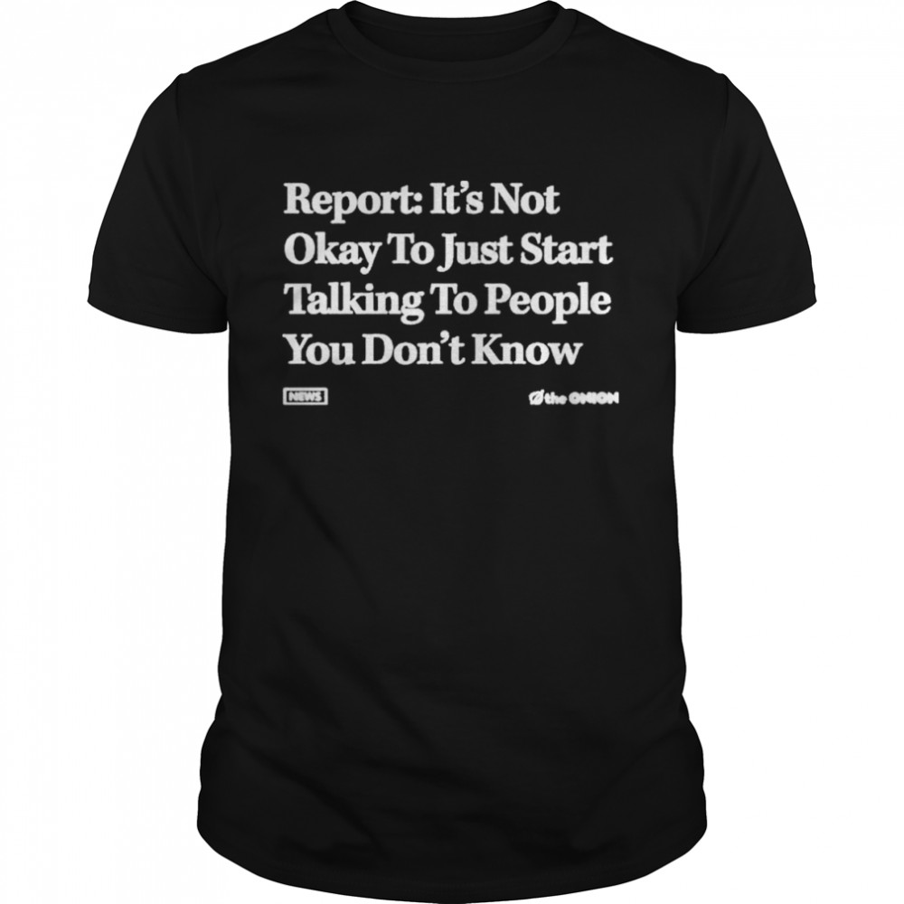 The Onion Store Report Its Not Okay Headline shirt