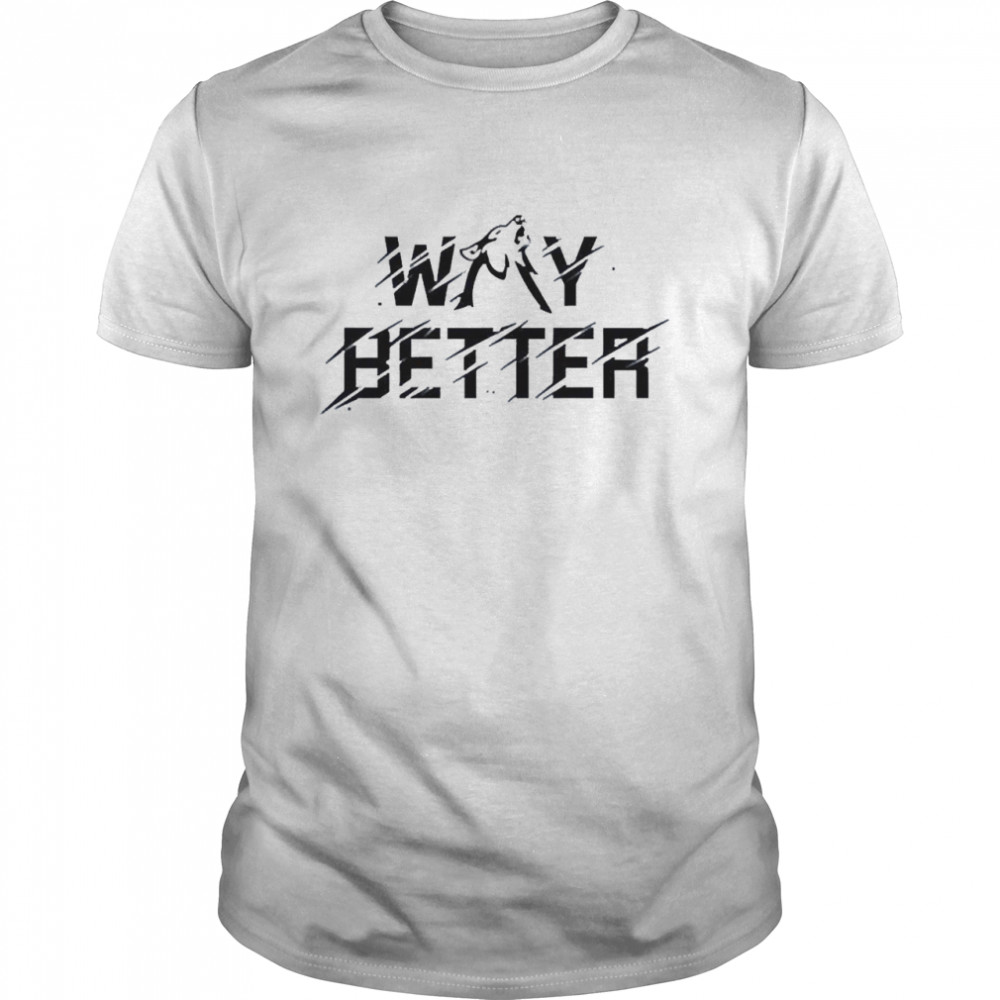 Viss Way Better Shirt