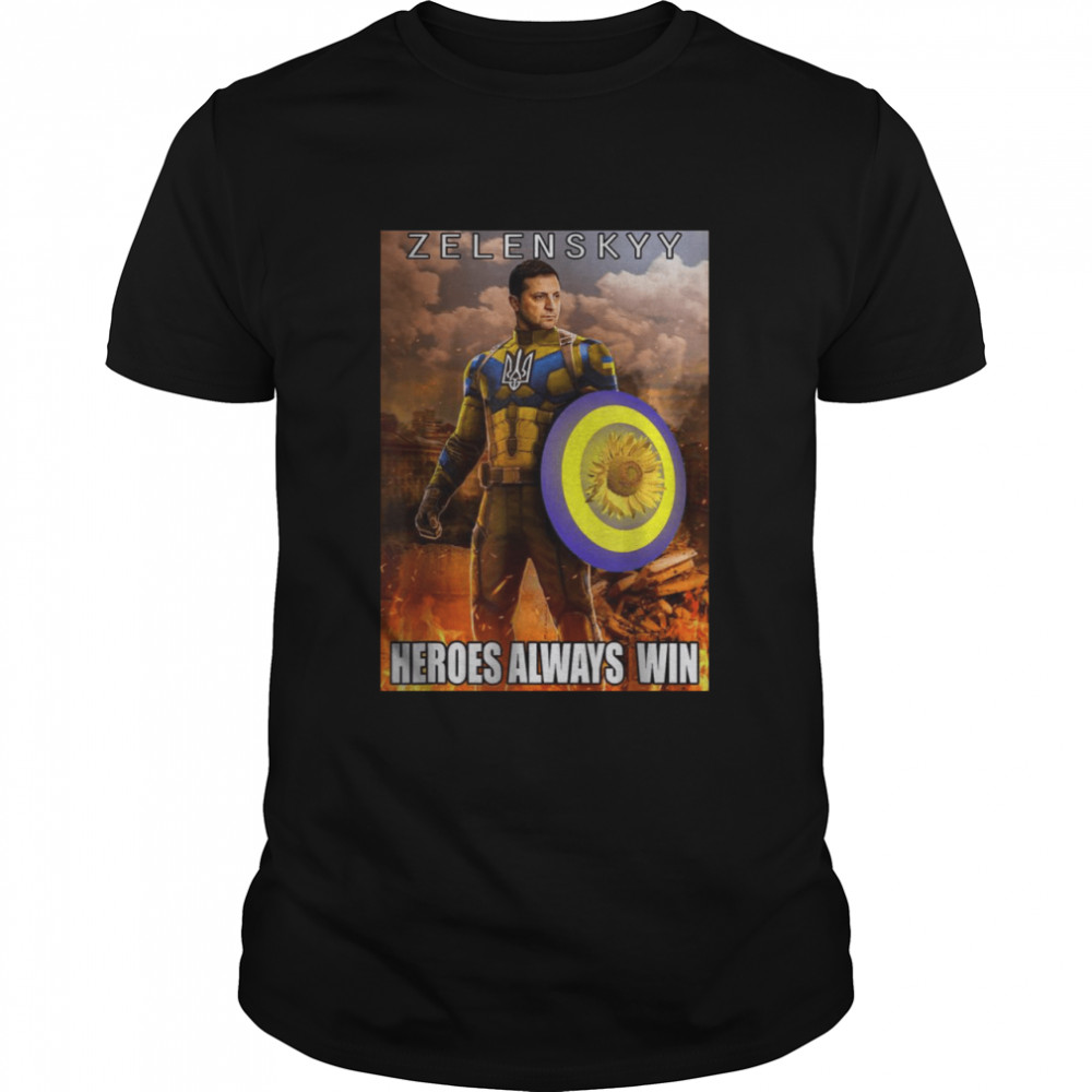Volodymyr Zelensky Heroes Always Win Ukraine Flag T-Shirt