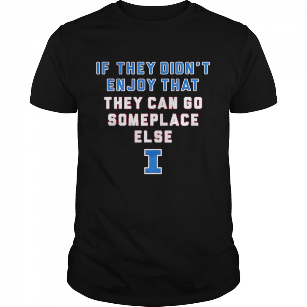 Illinois Fighting Illini if they didn’t enjoy that they can go someplace else shirt Classic Men's T-shirt