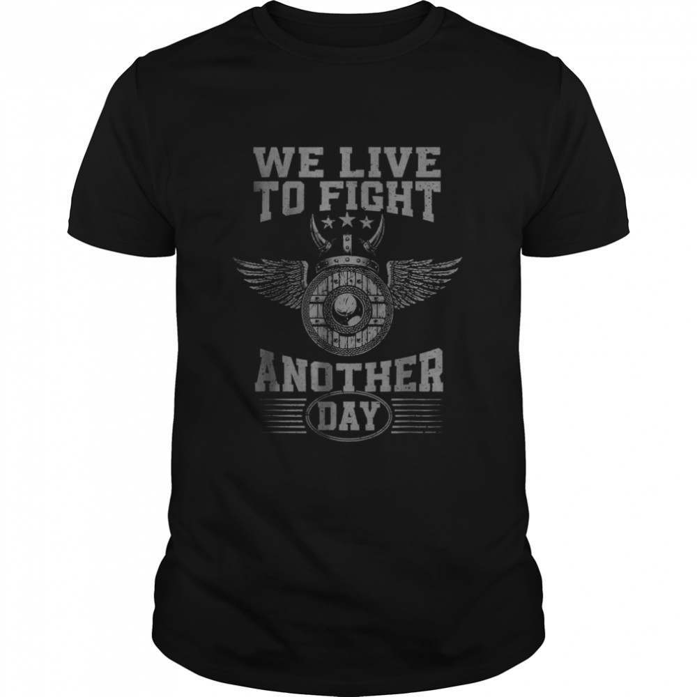We Live to Fight Another Day Norse Mythology Vikings T-Shirt