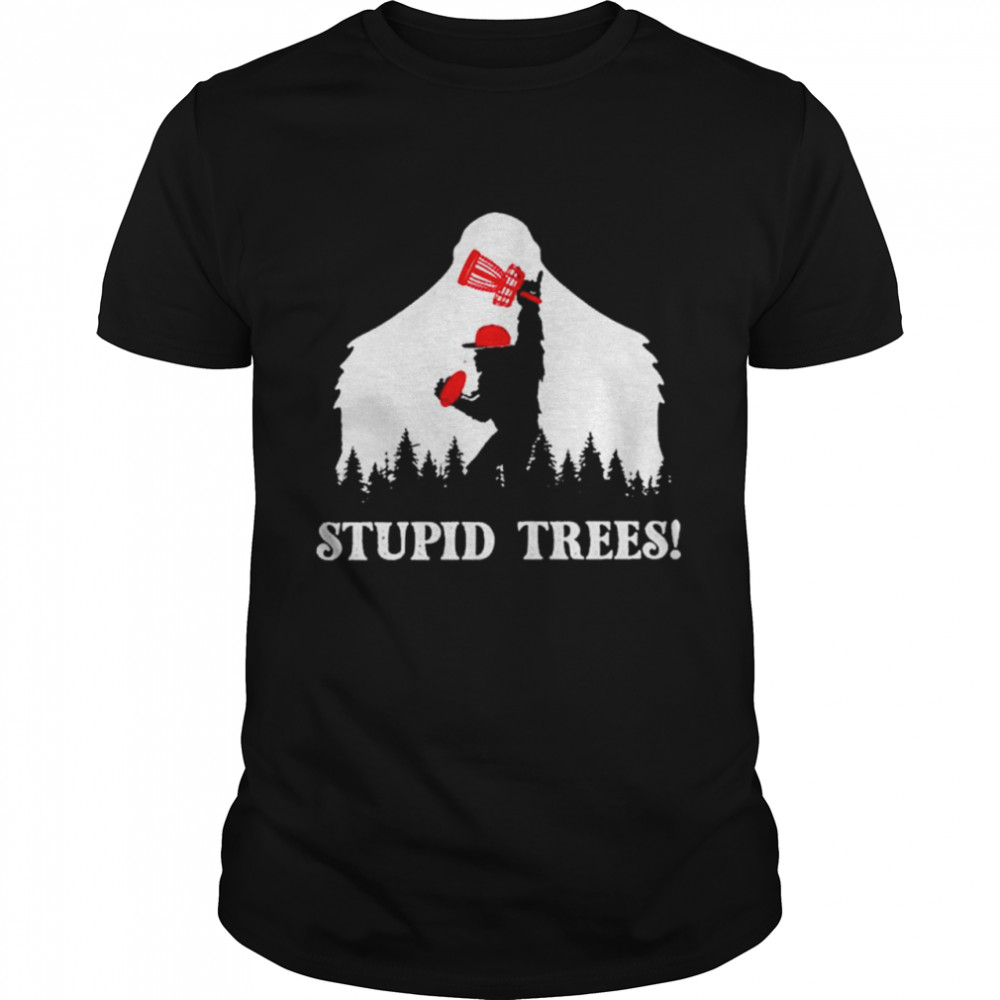 Bigfoot Hiking Stupid Trees Shirt