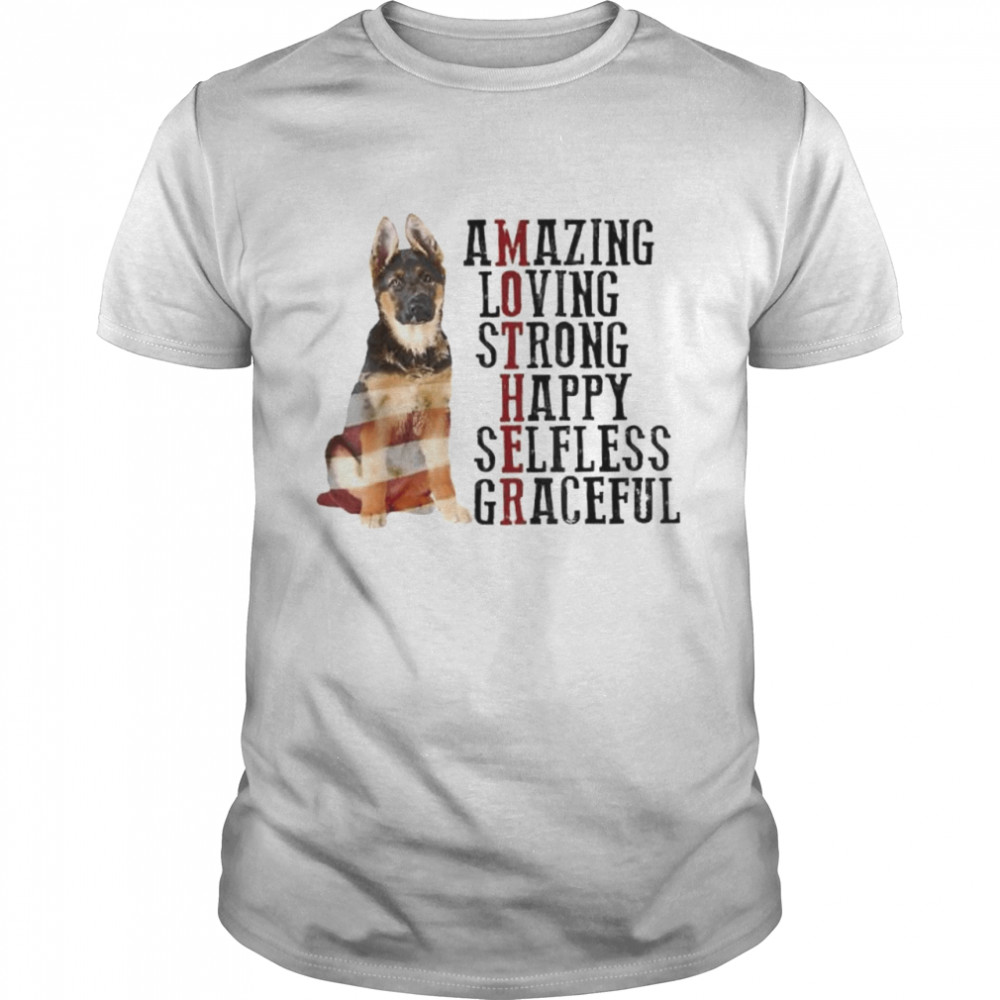 German Shepherd Amazing Loving Strong Happy Selfless Shirt
