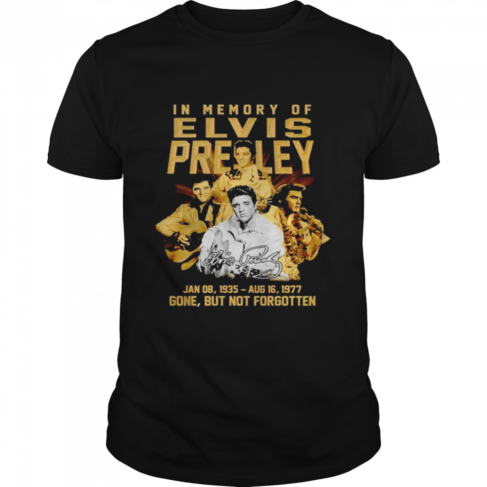 In Memory Of Elvis Presley 1935 1977 Gone But Not Forgotten Signature Shirt
