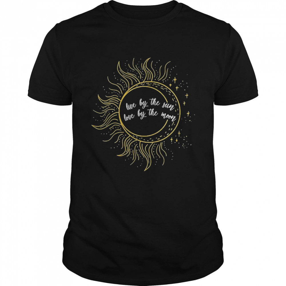 Live By The Sun Love By The Moon Shirt