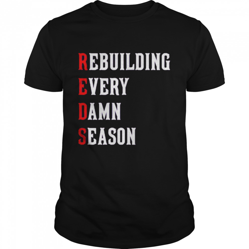 Reds Rebuilding Every Damn Season Shirt