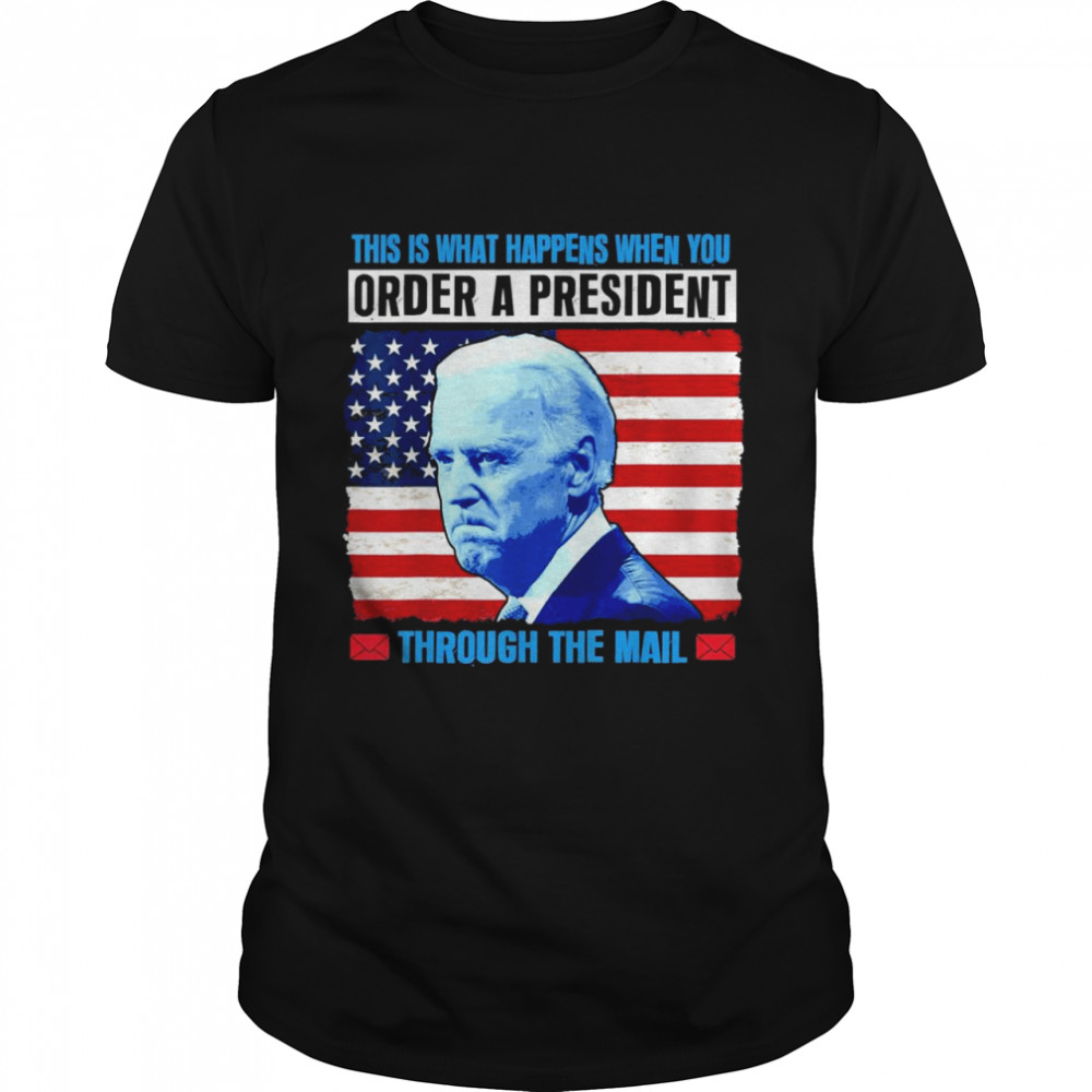 This Is What Happens When You Order A President Through Mail Shirt