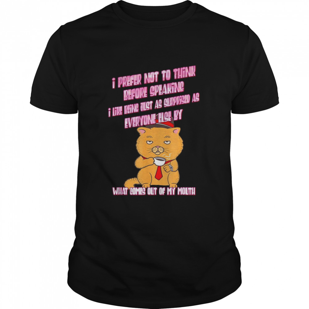 What Comes Out Of My Mouth Shirt