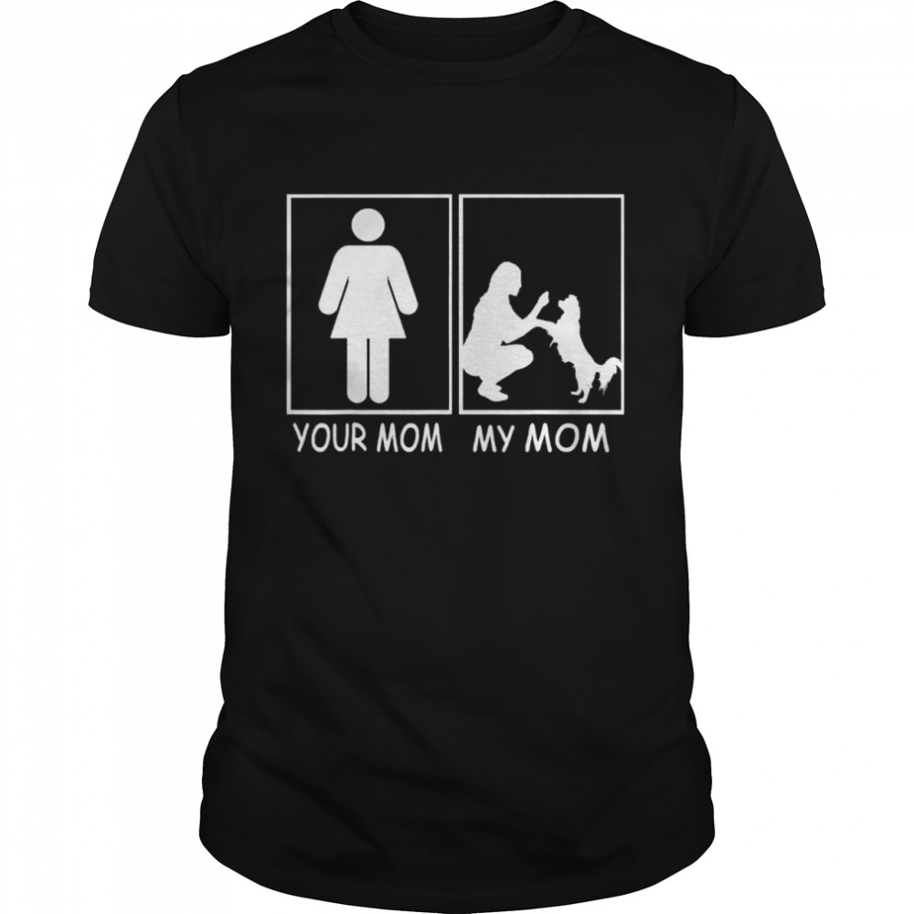 Your Mom My Mom Mom Dog from son & daughter shirt