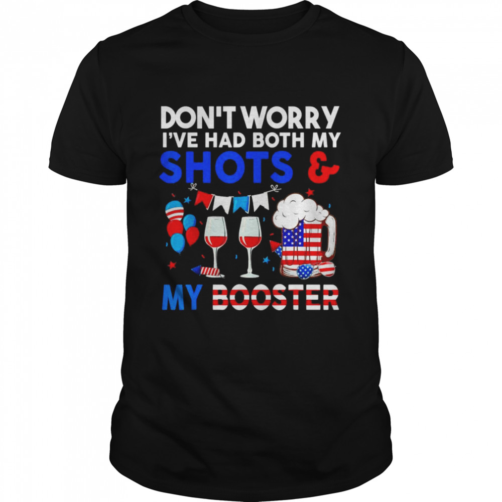 Don’t Worry I’ve Had Both My Shots Booster 4Th Of July Shirt