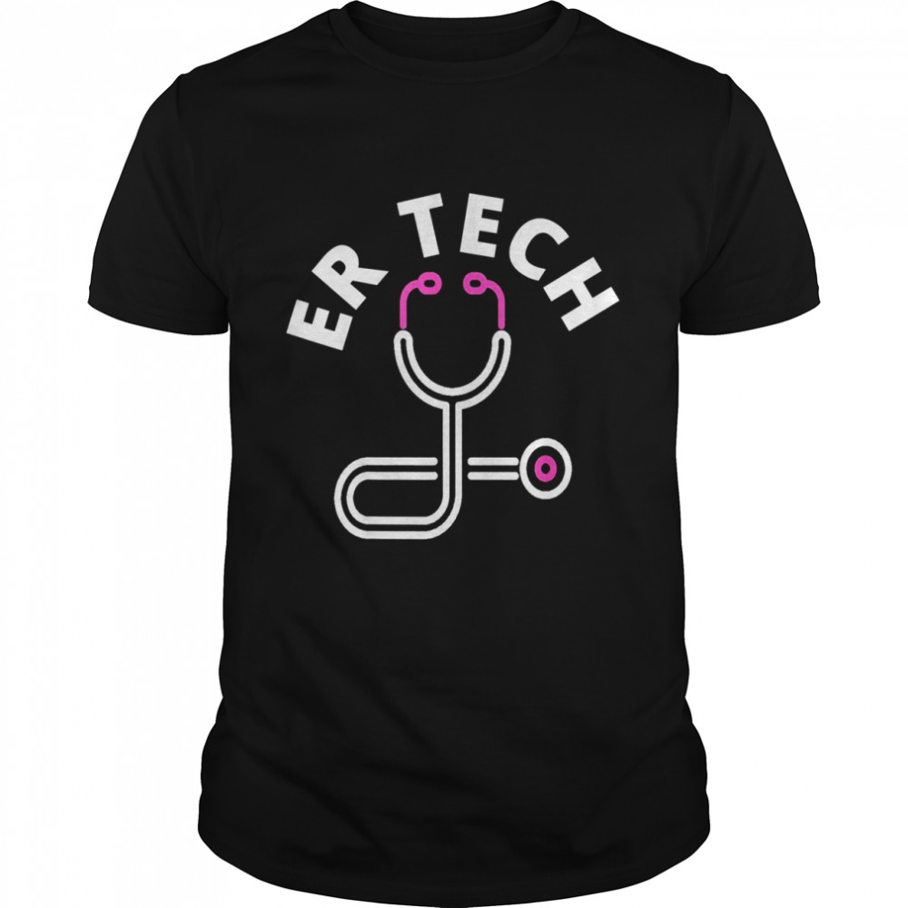 ER Tech Technicians Design Emergency Room Nursing Staff Shirt