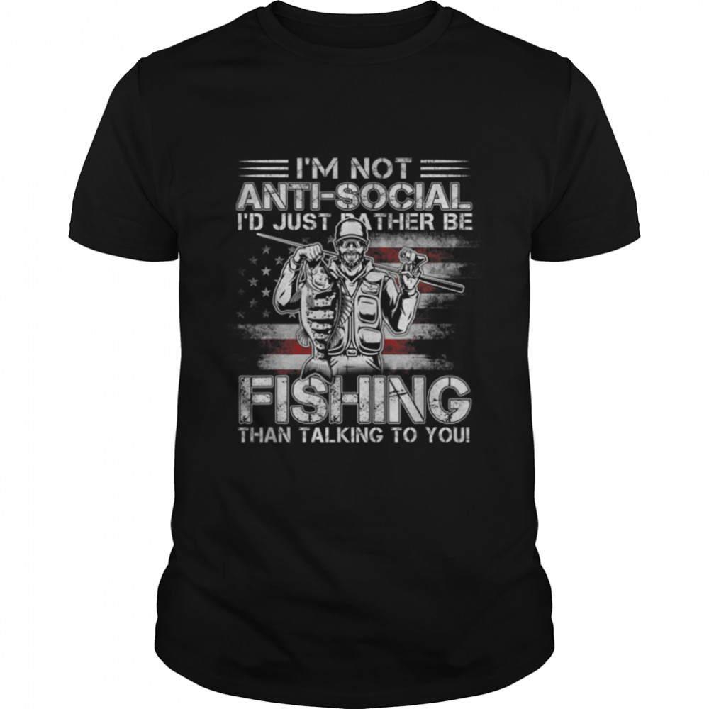Fishing Shirt I'm Not Anti-Socia I'd Just Rather Be Fishing T-Shirt B09VYZTHRB