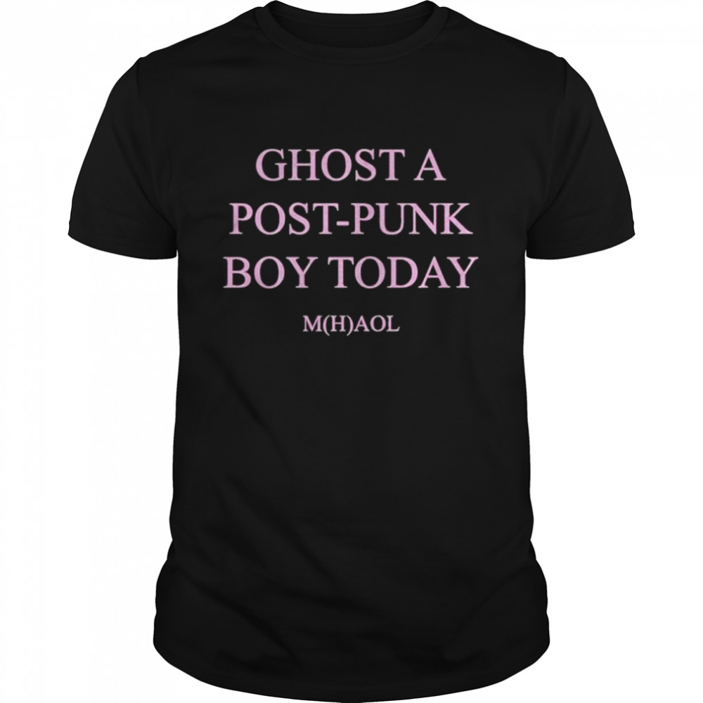 Ghost A Post Punk Boy Today Mha0L Shirt