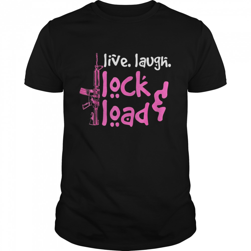 Girls Gun Owners 2A Shirt Live Laugh Lock & Load Guns Shirt