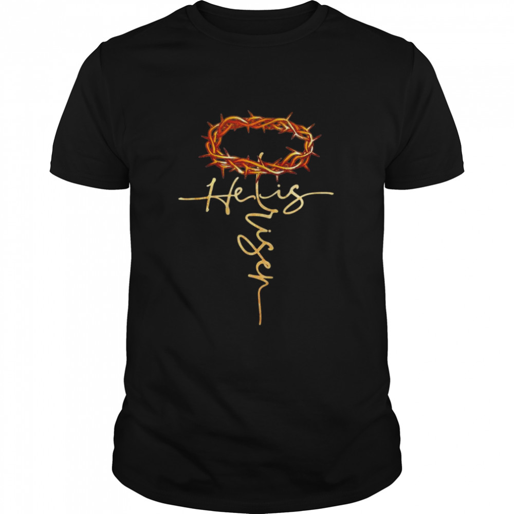 He is Risen Crown of Thorns Easter Day Shirt