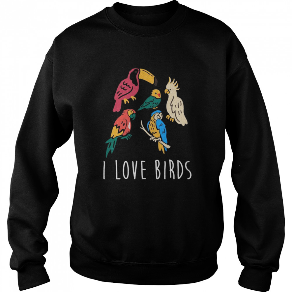 I Love Birds Parrot Bird Animal Parrot Bird Parrot  Unisex Sweatshirt