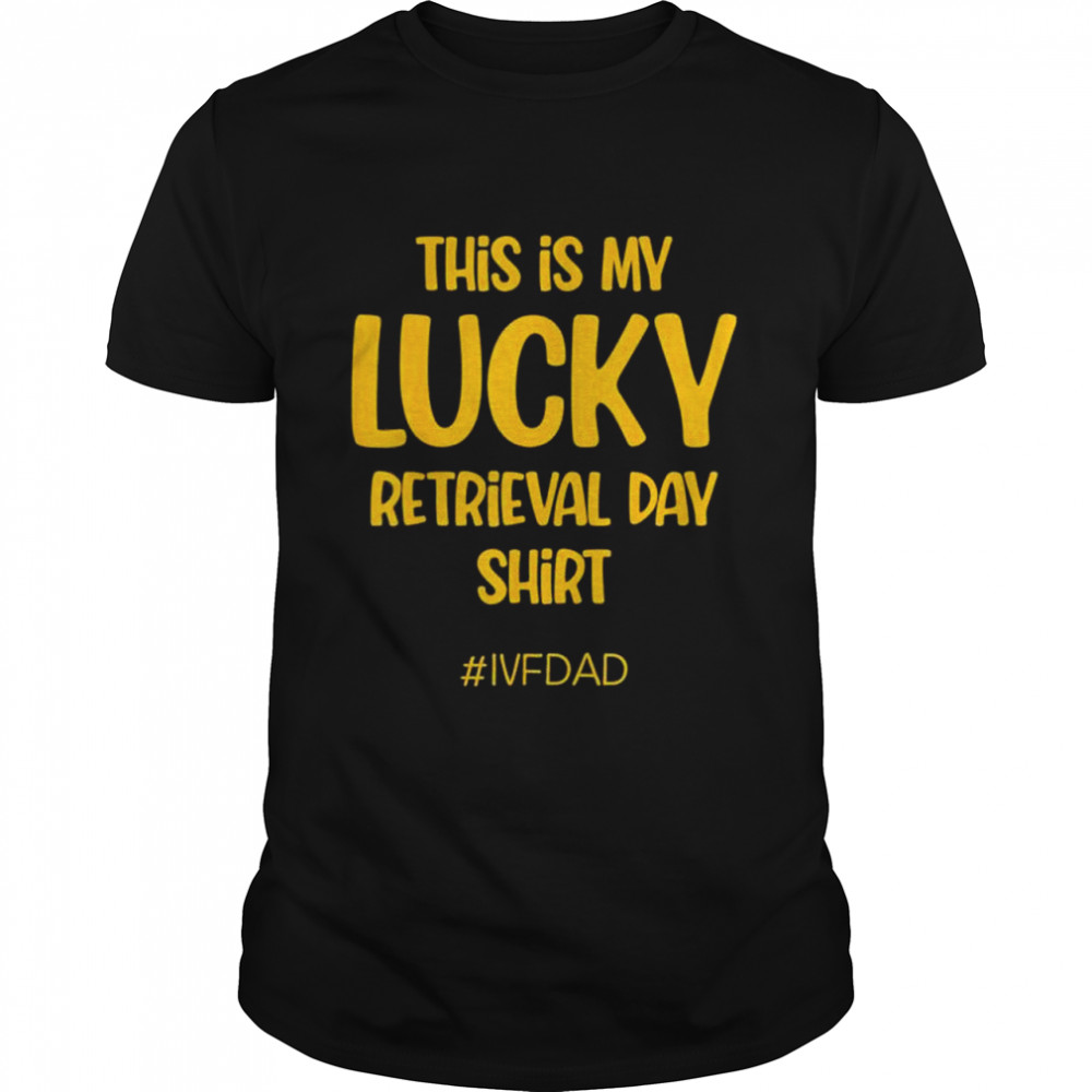 IVF Warrior Dad Retrieval Transfer Day Infertility shirt