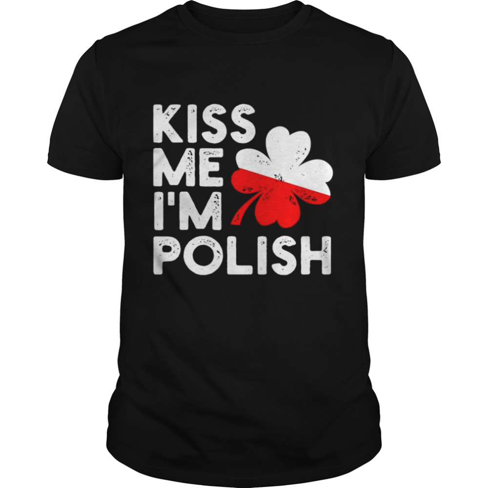 Kiss me I’m polish St Patrick’s day shirt