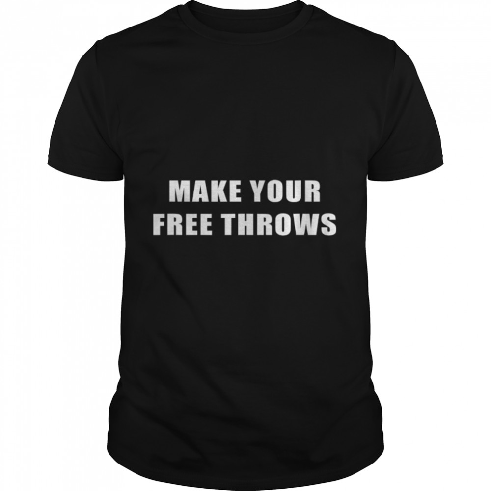 Make Your Free Throws T-Shirt B09Vyv3C4H