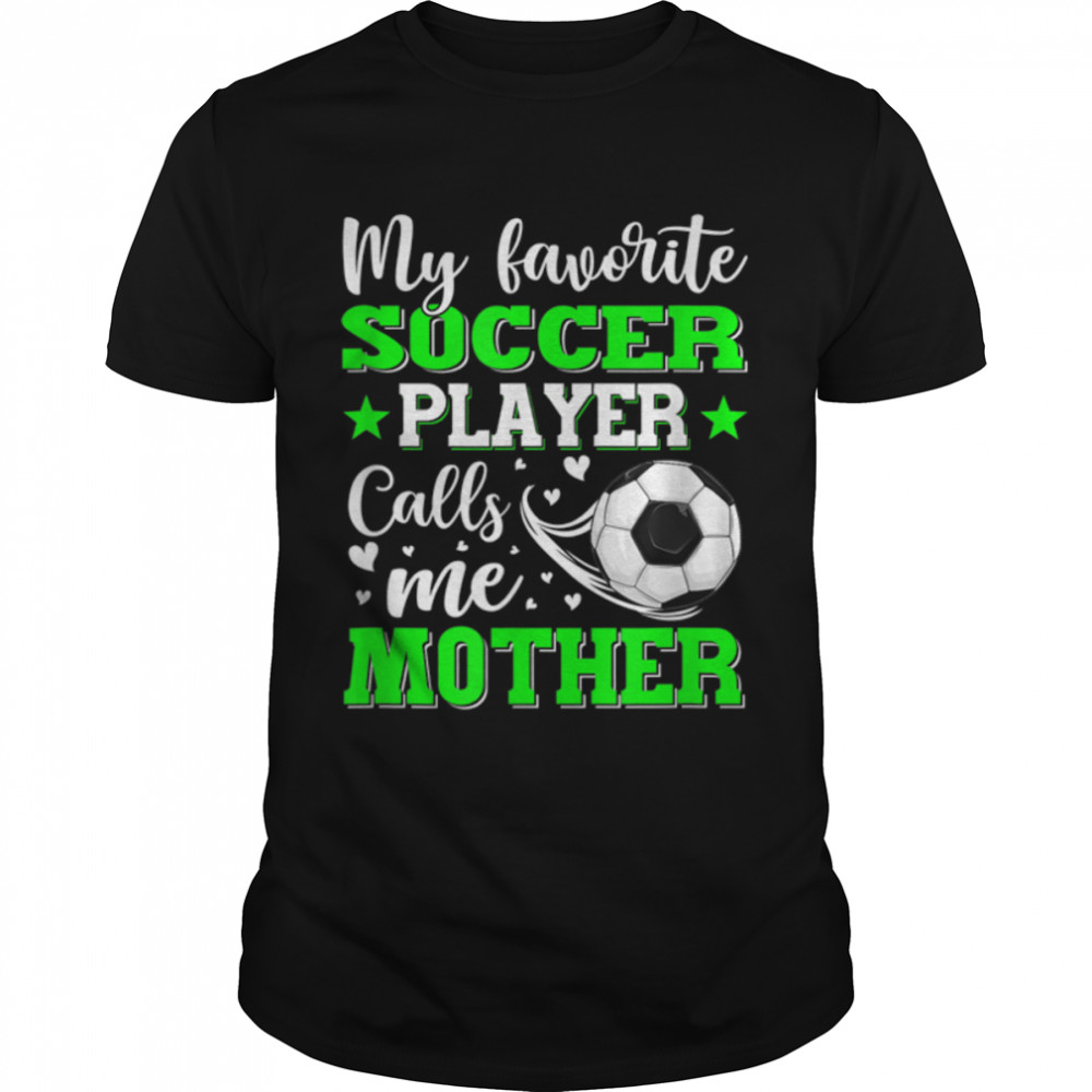 My Favorite Soccer Player Calls Me Mother Mother'S Day T-Shirt B09Vyxgzy2
