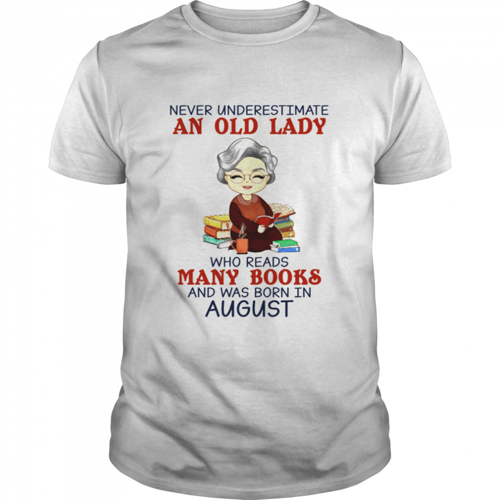 Never Underestimate An Old Lady Who Reads Many Books And Was Born In August Shirt