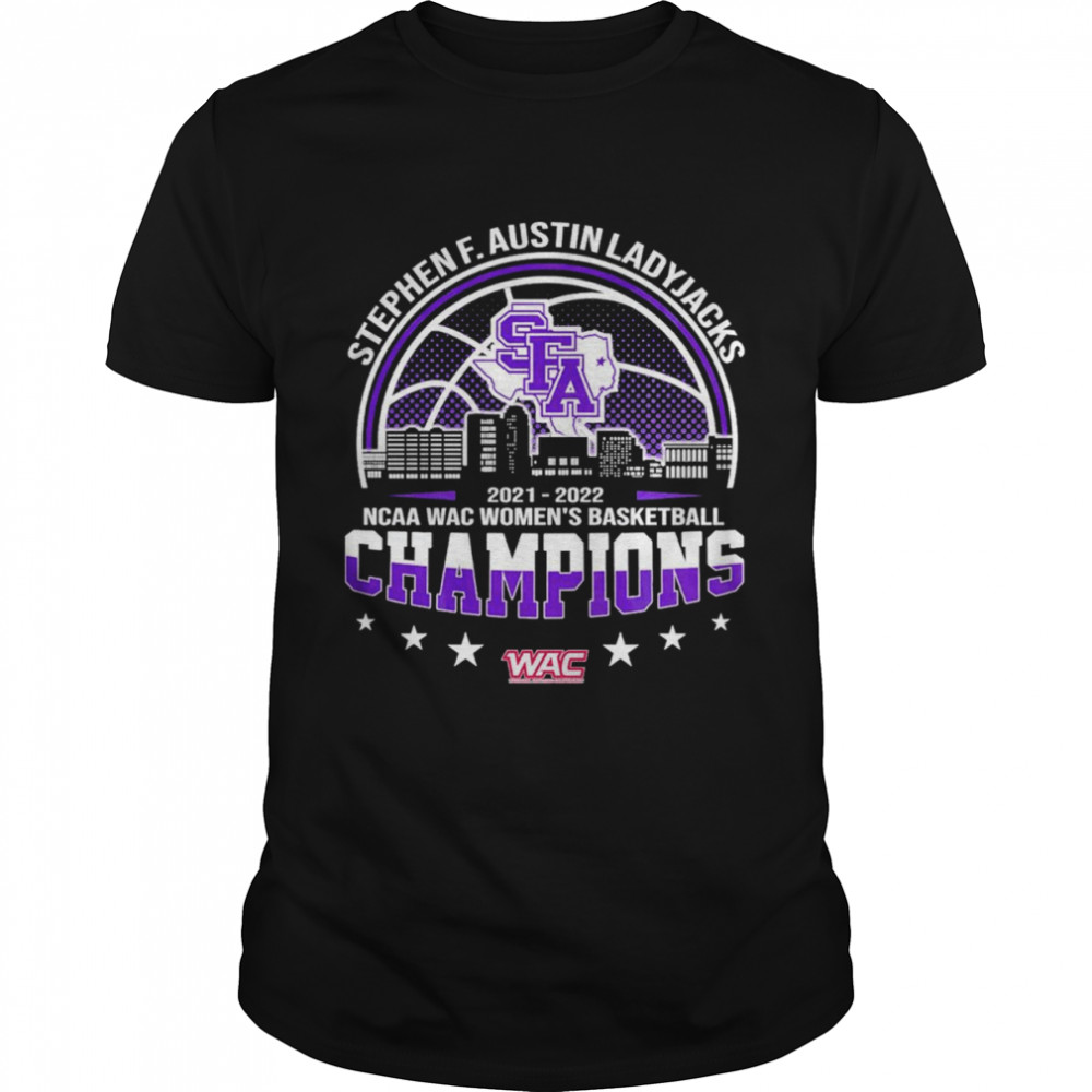Stephen F. Austin Ladyjacks 2022 Ncaa Wac Women’s Basketball Champions Shirt
