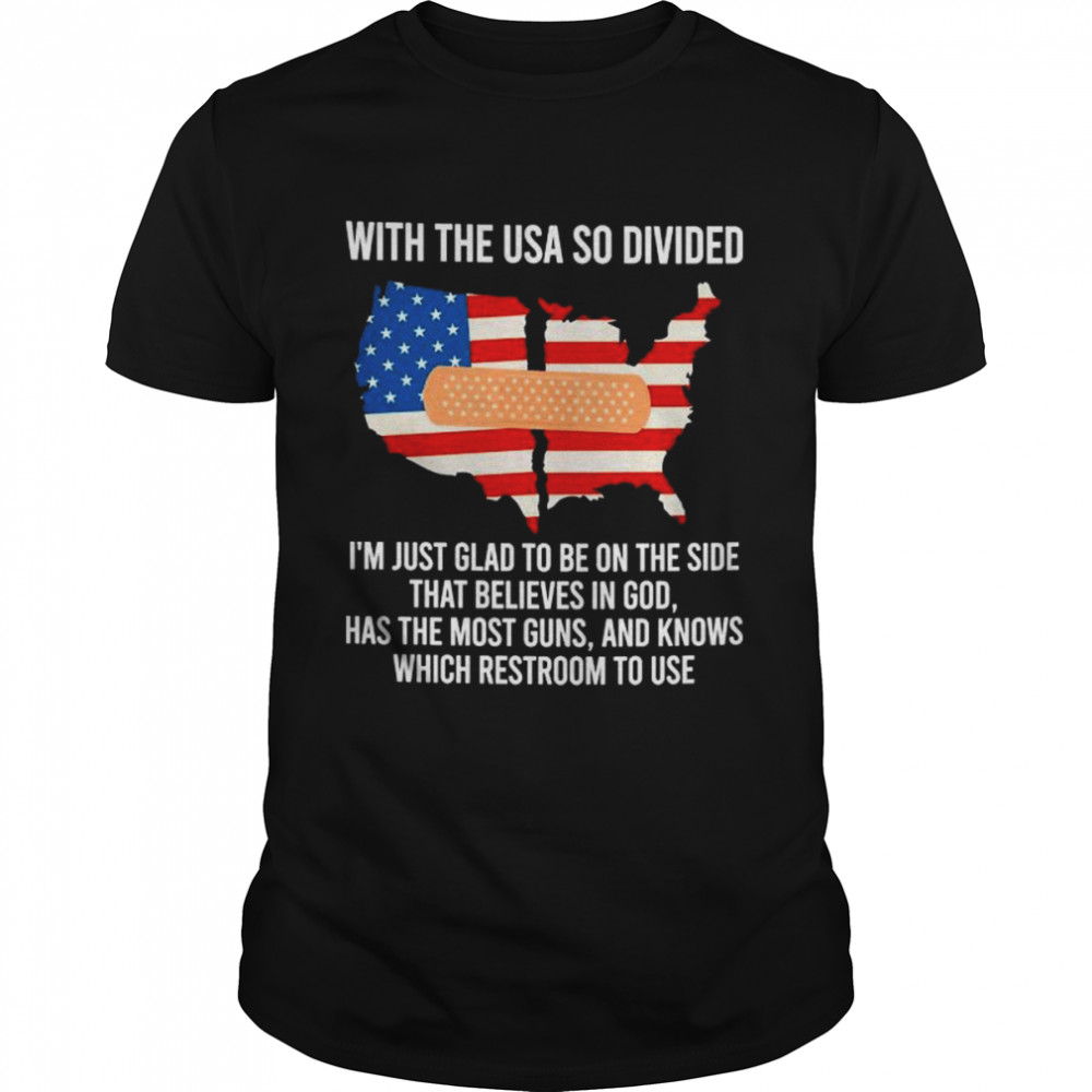 With The Usa So Divided I’m Just Glad To Be On The Side T-Shirt