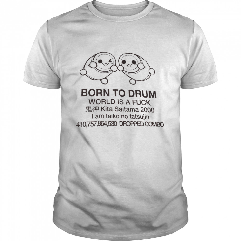 Born To Drum World Is A Fuck Shirt