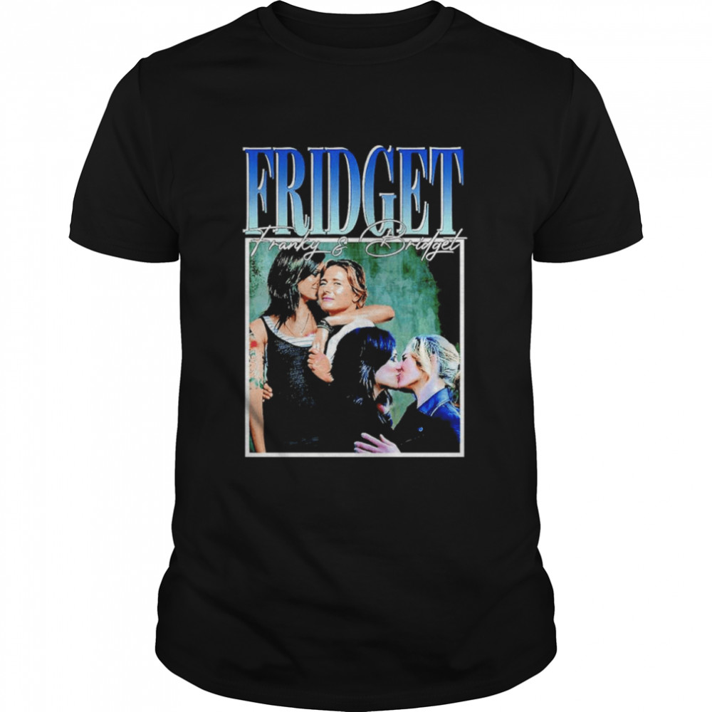 Fridget Franky And Bridget Shirt