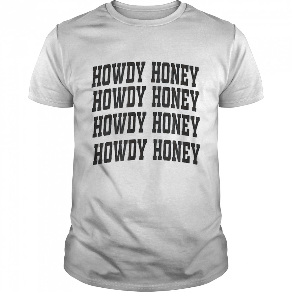 Howdy Honey Howdy Honey Howdy Honey Howdy Honey Shirt