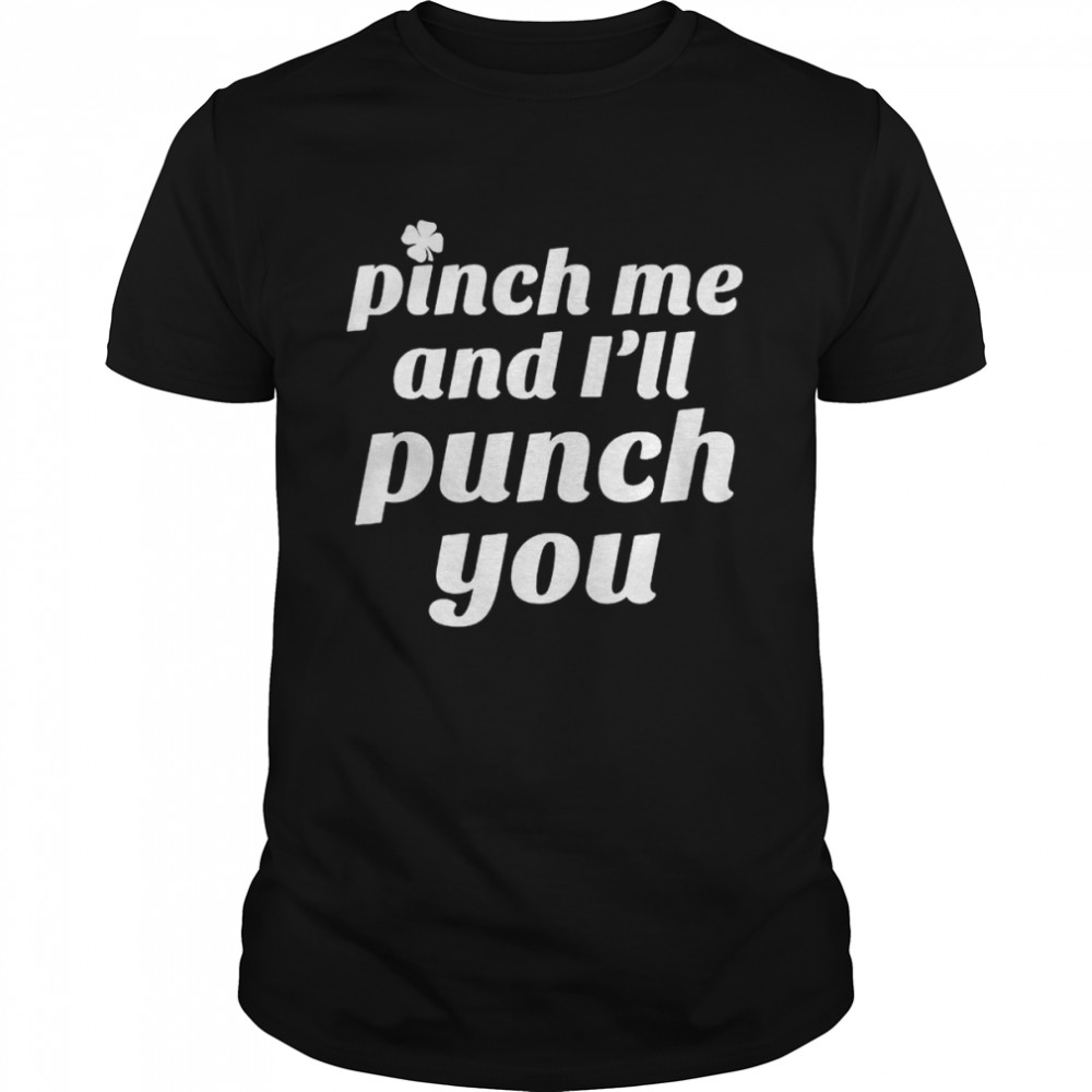 Pinch Me And I’ll Punch You T-Shirt