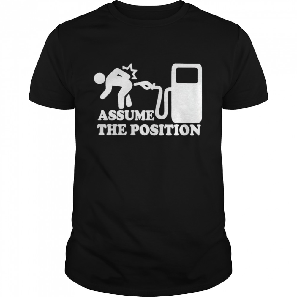 Assume the position shirt