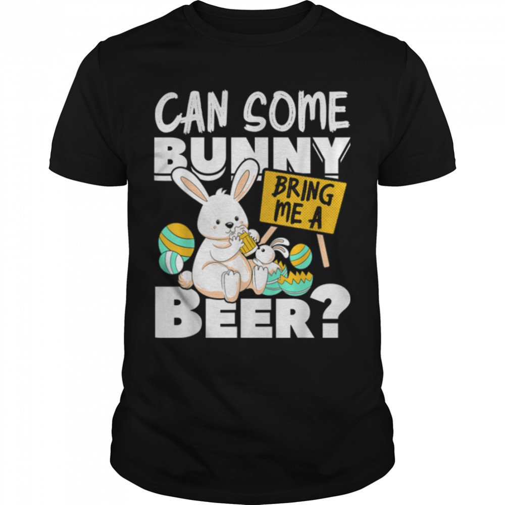 Can Some Bunny Bring Me A Beer Easter Day Funny T-Shirt B09W5MW5XM