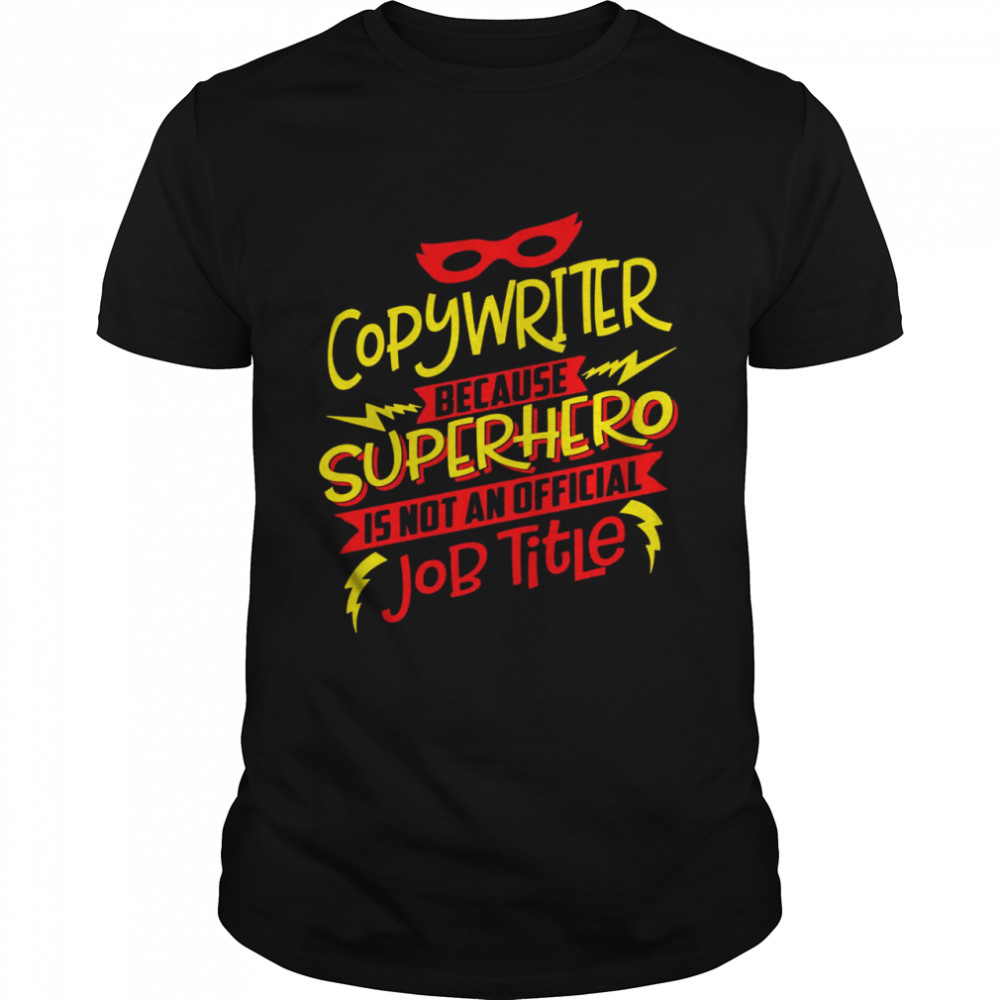 Copywriter Because Superhero Not A Job Title Shirt
