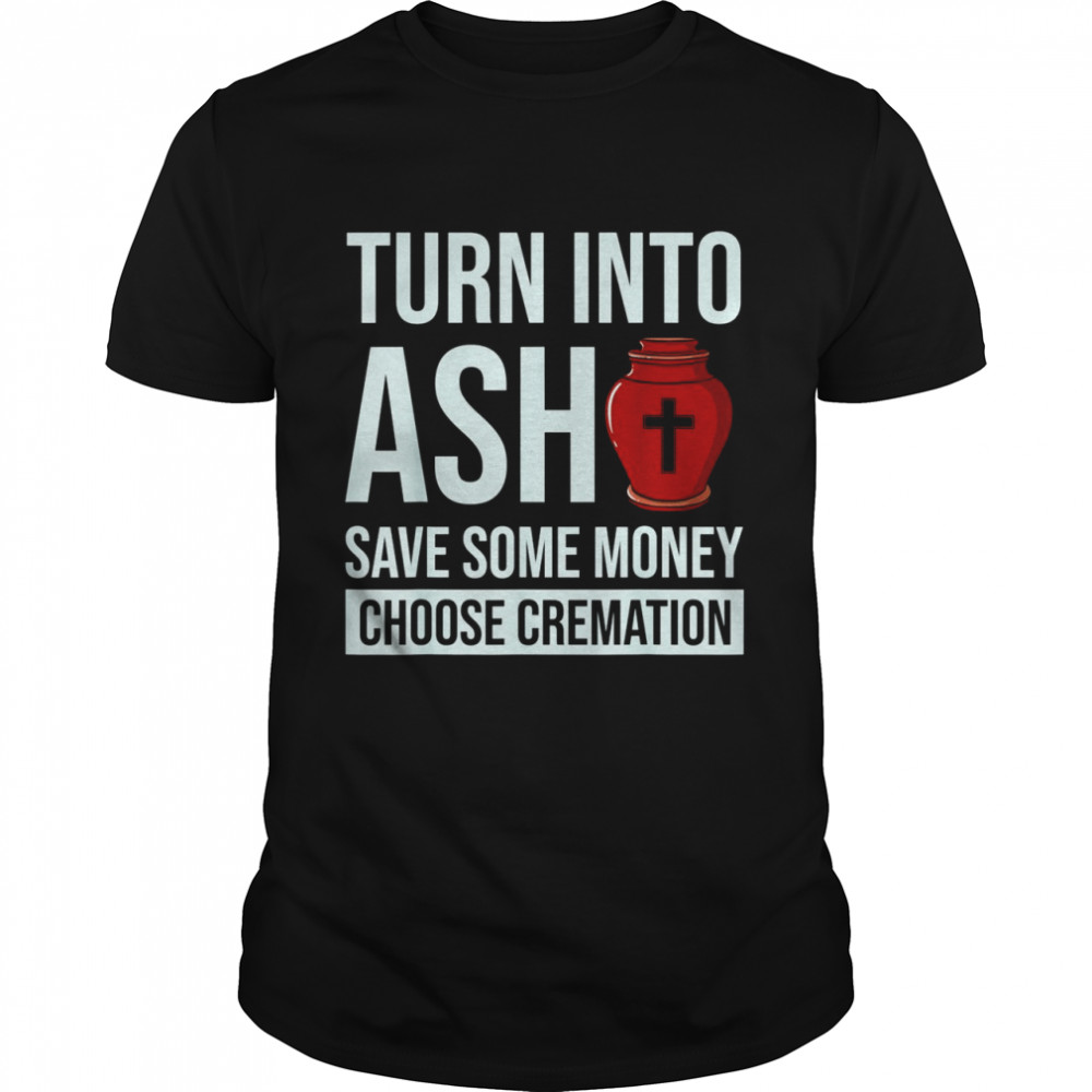 Cremation Crematory Mortician Funeral Director Ashes Shirt