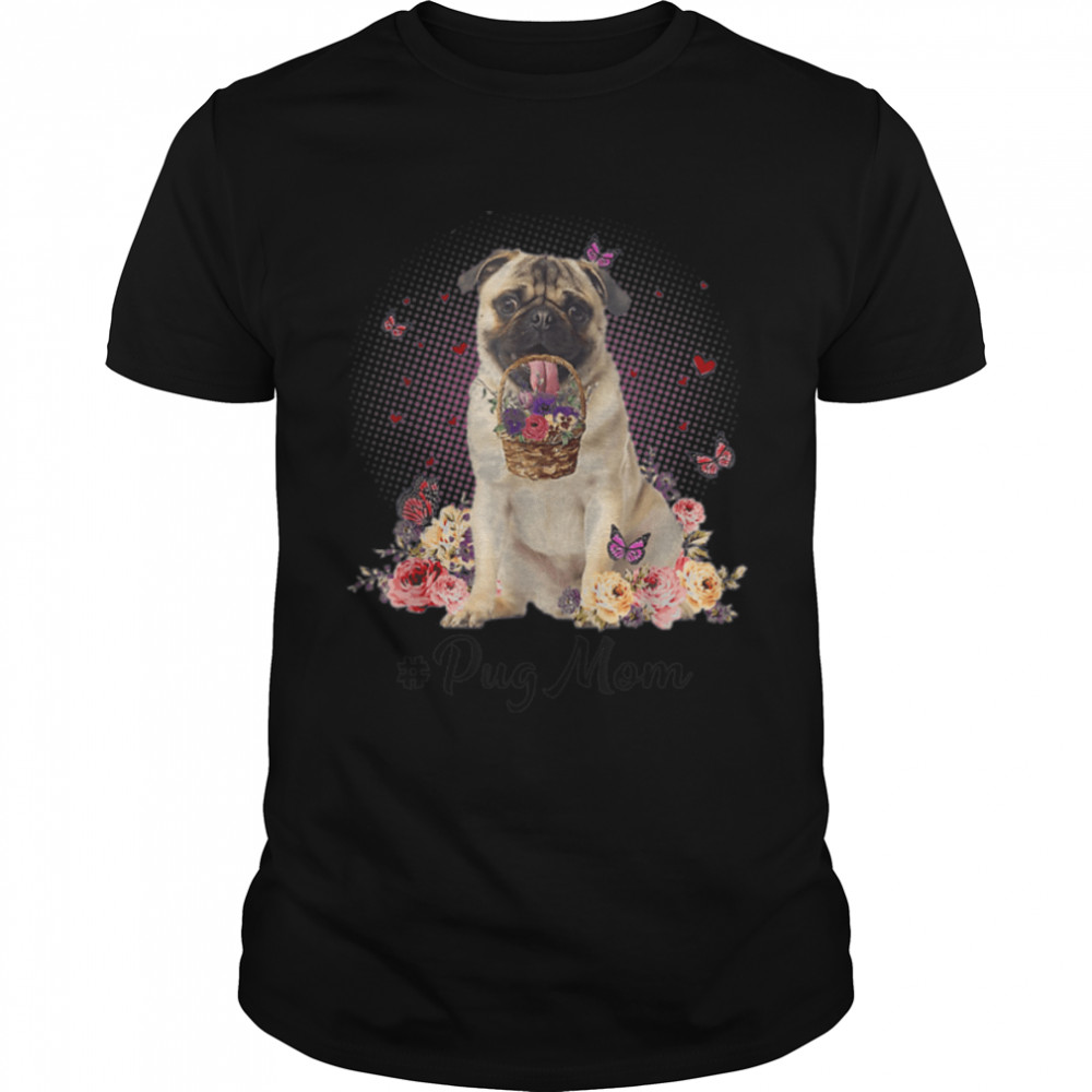 Cute Pug Mom Flower Happy Mother's Day Love Dog T-Shirt B09W5PGYR1