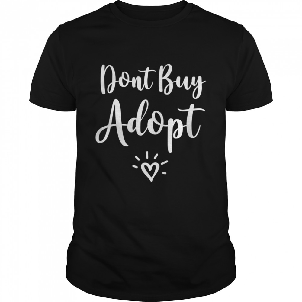 Don’t Buy Adopt Pet Adoption Announcement Dog & Cat Adoption Shirt