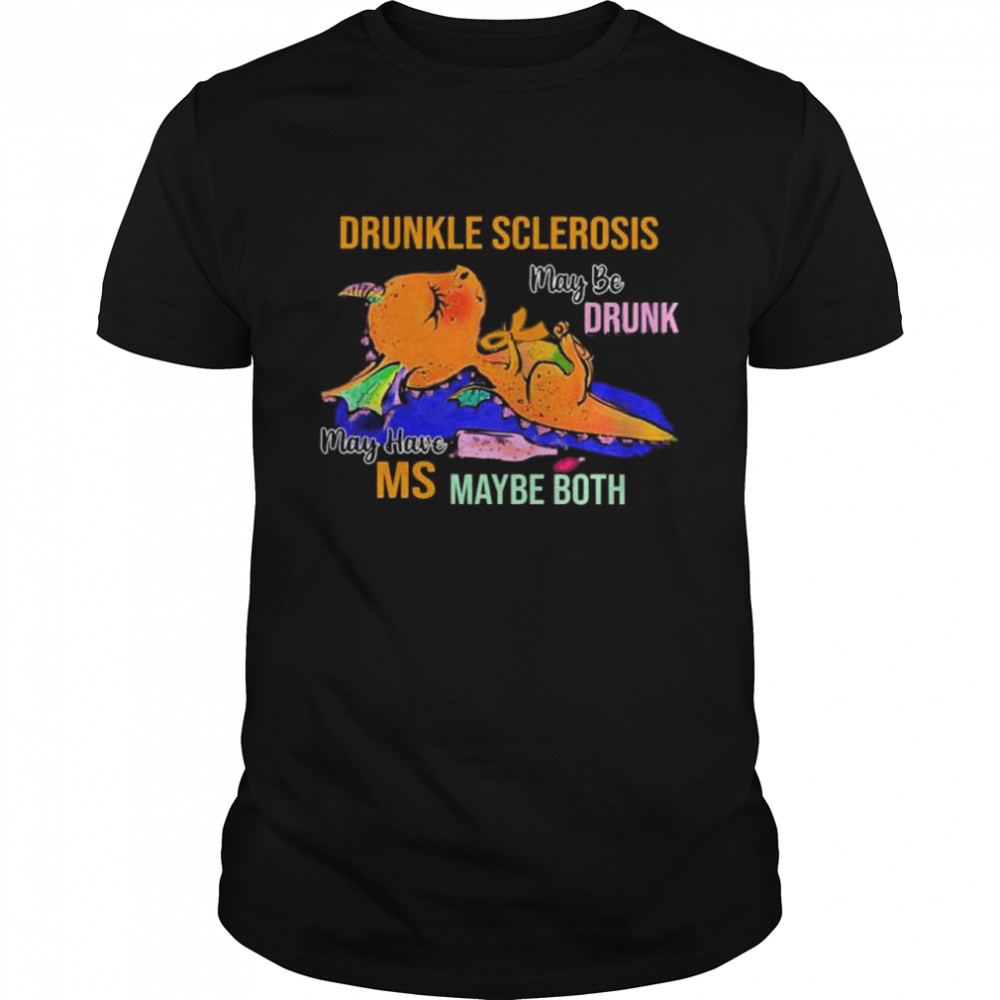 Drunkle Sclerosis May Be Drunk May Have Ms Maybe Both T-Shirt