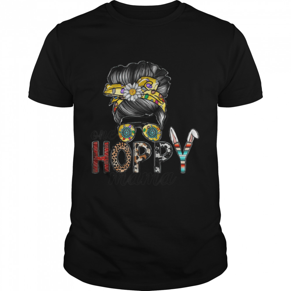 Funny Messy Bun Hair One Hoppy Mama Bunny Happy Easter Da T-Shirt B09W5J8LSN