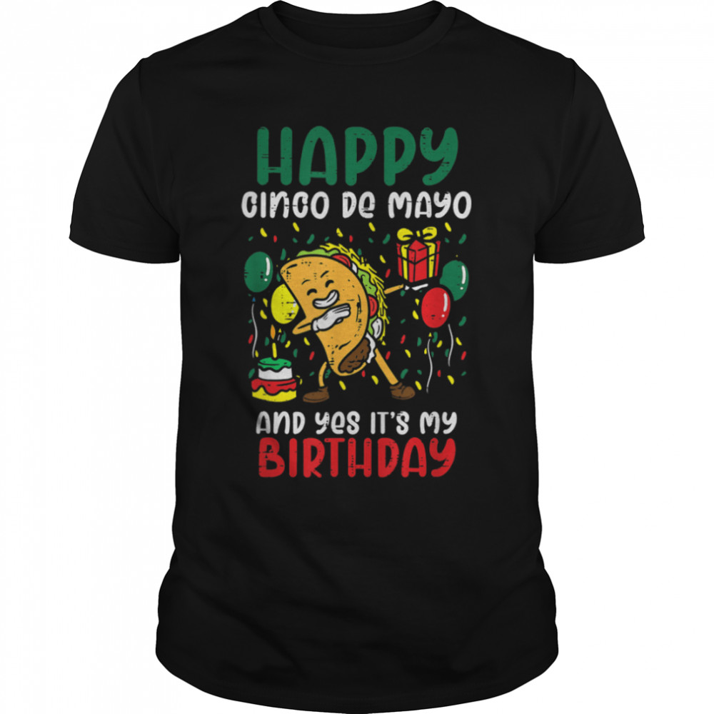 Happy Cinco De Mayo And Yes It's My Birthday Dabbing Taco T-Shirt B09W5N4PQQ