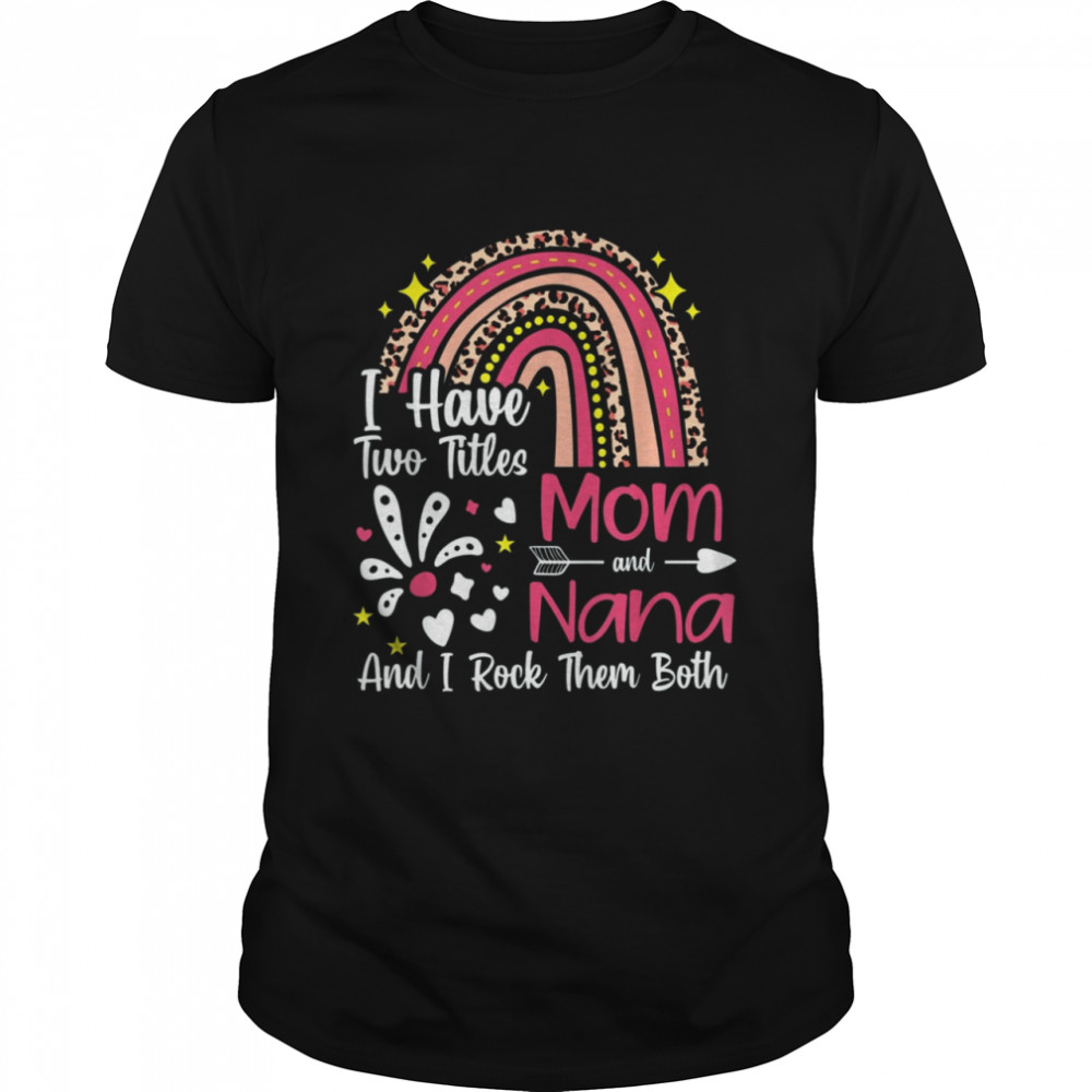 I Have Two Titles Mom And Nana Best Nana Mother Day T- Classic Men's T-shirt