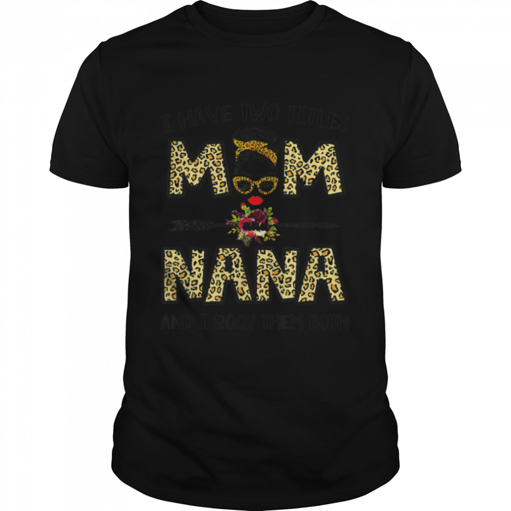 I Have Two Titles Mom And Nana Leopard Mother'S Day T-Shirt B09W52Ng1R