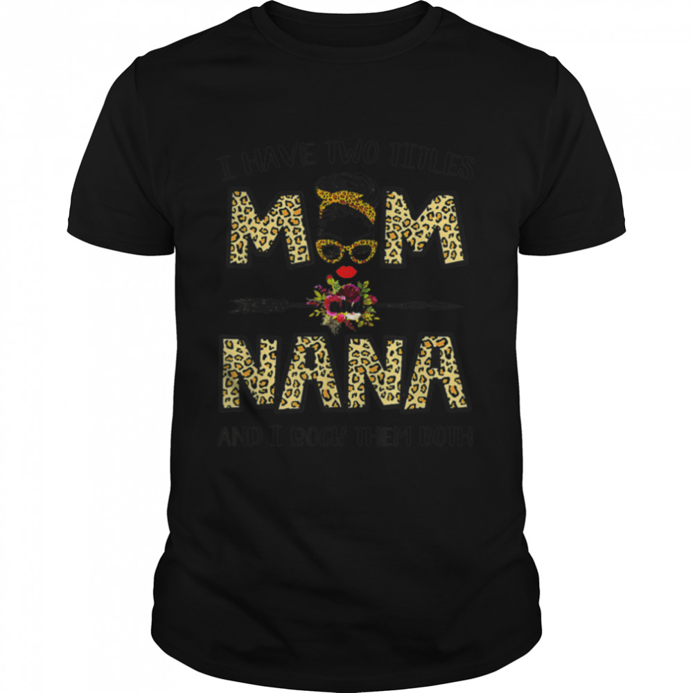 I Have Two Titles Mom And Nana Leopard Mother'S Day T-Shirt B09W5Pt3Z7