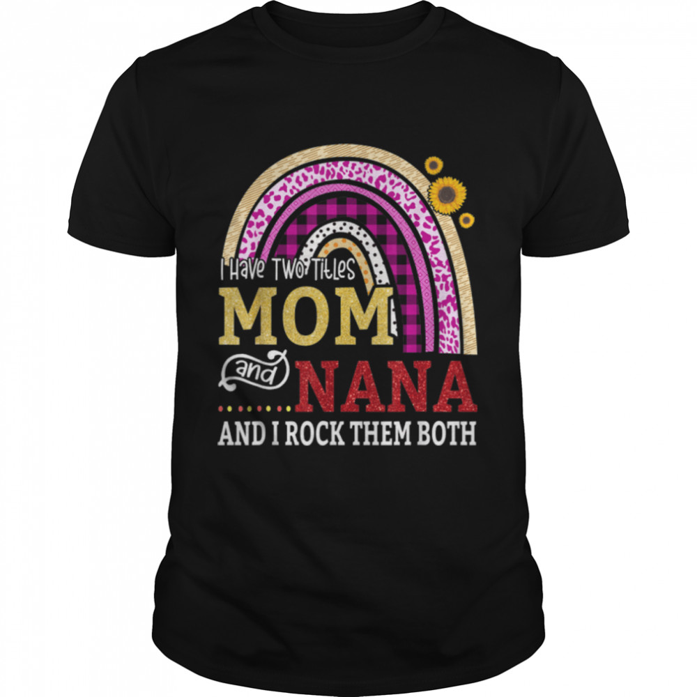 I Have Two Titles Mom And Nana Mother'S Day Rainbow Women T-Shirt B09W5H3F8S