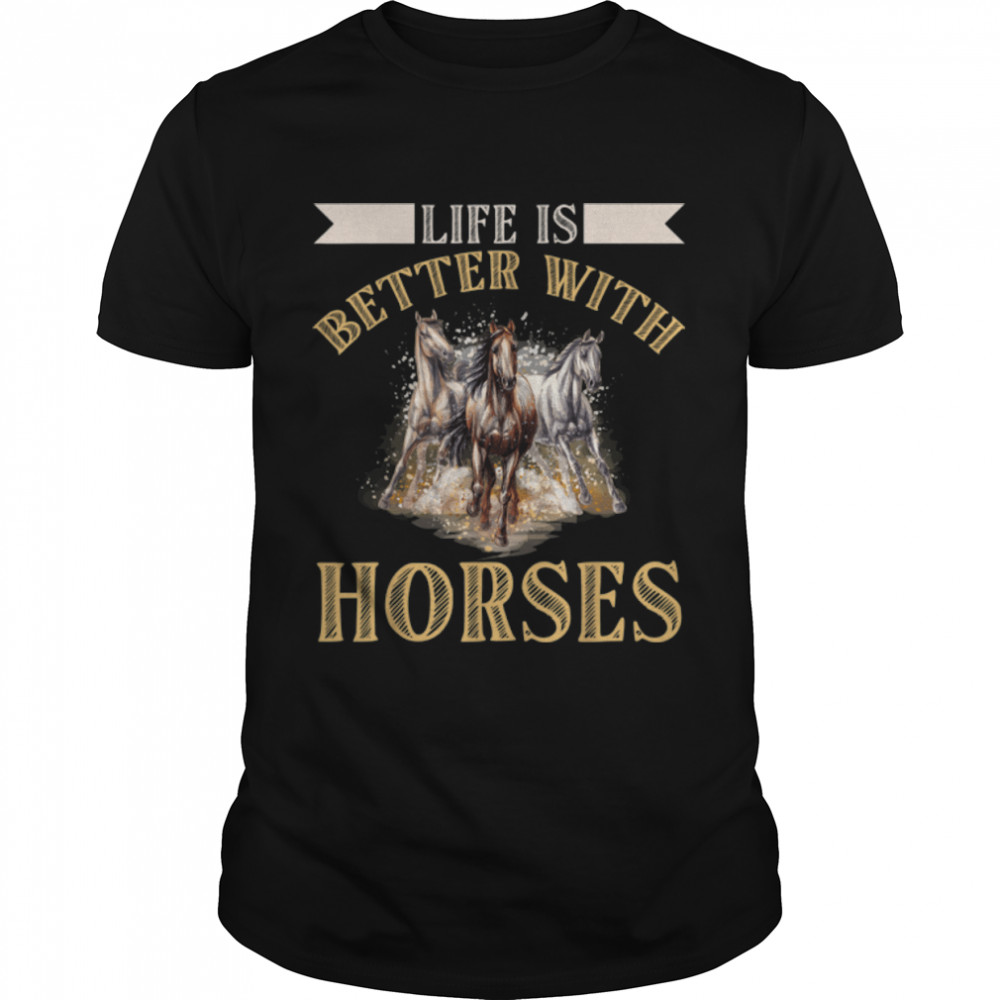 Life is better with horses Animal,Ranch Cowboy T-Shirt B09W59PWY7