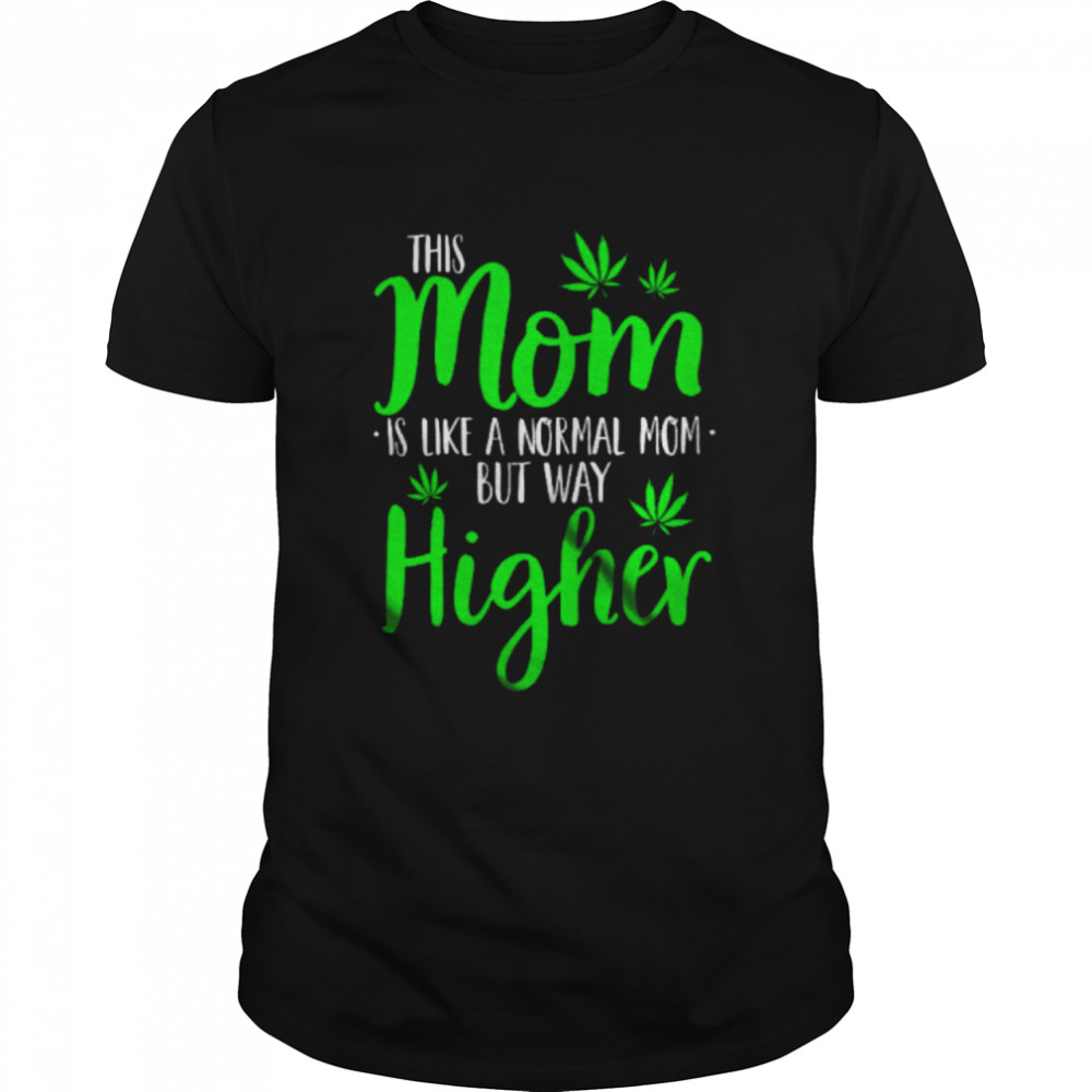Mom Definition Way Higher Mother's Day Weed Smoker Stoner Family Shirt