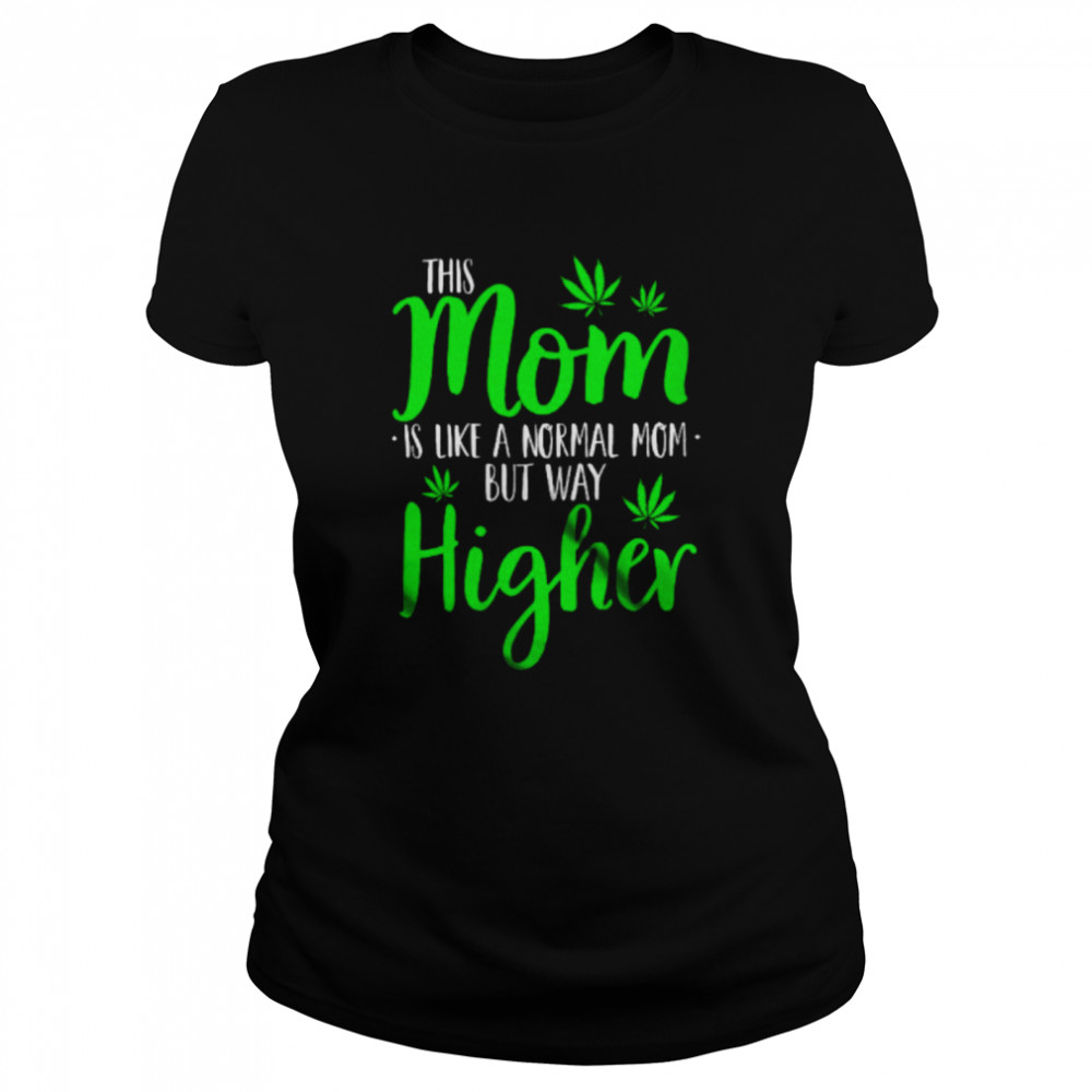Mom Definition Way Higher Mother's Day Weed Smoker Stoner Family  Classic Women's T-shirt