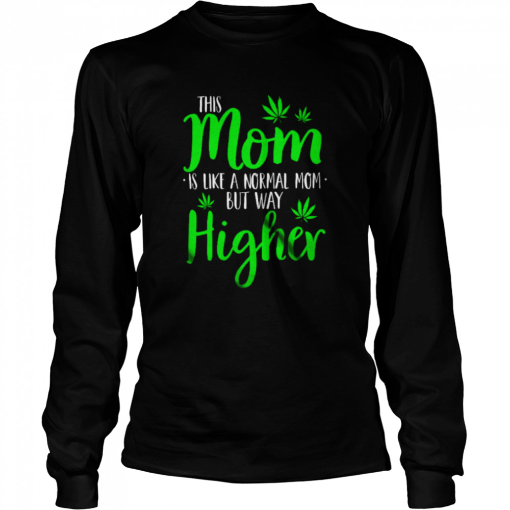 Mom Definition Way Higher Mother's Day Weed Smoker Stoner Family  Long Sleeved T-shirt